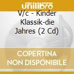 V/c - Kinder Klassik-die Jahres (2 Cd) cd