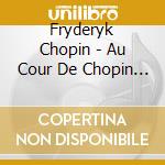 Fryderyk Chopin - Au Cour De Chopin (Valses, Ballad (2 Cd) cd musicale di Rubinstein, Arthur