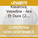 Kasarova, Vesselina - Airs Et Duos (2 Cd) cd musicale di Kasarova, Vesselina