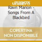 Ravn Marion - Songs From A Blackbird cd musicale di Ravn Marion