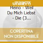 Heino - Weil Du Mich Liebst - Die (3 Cd) cd
