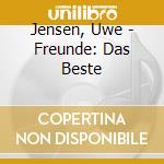 Jensen, Uwe - Freunde: Das Beste cd musicale di Jensen, Uwe