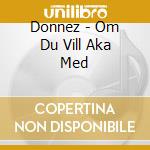 Donnez - Om Du Vill Aka Med cd