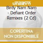 Birdy Nam Nam - Defiant Order Remixes (2 Cd) cd