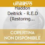 Haddon Deitrick - R.E.D (Restoring Everything Day) cd musicale di Haddon Deitrick
