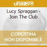 Lucy Spraggan - Join The Club cd musicale di Lucy Spraggan