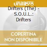Drifters (The) - S.O.U.L.: Drifters cd musicale di Drifters