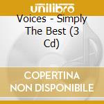 Voices - Simply The Best (3 Cd) cd musicale di Voices