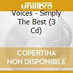 Voices - Simply The Best (3 Cd) cd