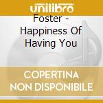 Foster - Happiness Of Having You cd musicale di Foster