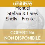Montiel Stefani & Lares Shelly - Frente A Frente cd musicale di Montiel Stefani & Lares Shelly