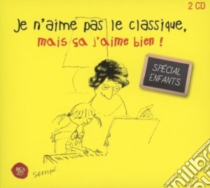 Je N'Aime Pas Le Classique, Mais Ca J'Aime Bien! Special Enfants (2 Cd) cd musicale di Je N'Aime Pas Le Classique