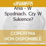 Ania - W Spodniach. Czy W Sukience? cd
