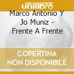 Marco Antonio Y Jo Muniz - Frente A Frente cd