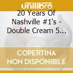 20 Years Of Nashville #1's - Double Cream 5 (1992-2012) (2 Cd) cd