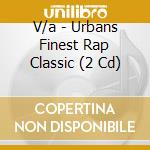 V/a - Urbans Finest Rap Classic (2 Cd) cd