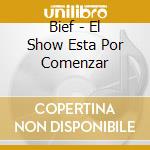 Bief - El Show Esta Por Comenzar cd musicale di Bief