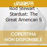 Rod Stewart - Stardust: The Great American S cd