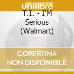 T.I. - I'M Serious (Walmart) cd