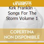 Kirk Franklin - Songs For The Storm Volume 1 cd musicale di Kirk Franklin