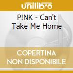 P!NK - Can't Take Me Home cd musicale di Pink