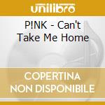 P!NK - Can't Take Me Home cd
