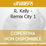R. Kelly - Remix City 1 cd