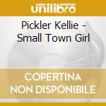 Pickler Kellie - Small Town Girl cd musicale di Pickler Kellie