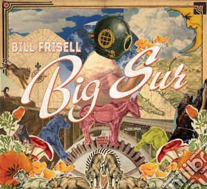 Bill Frisell - Big Sur (Digipack) cd musicale di Bill Frisell