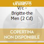 V/c - Brigitte-the Men (2 Cd) cd
