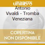 Antonio Vivaldi - Tromba Veneziana cd musicale di Antonio Vivaldi