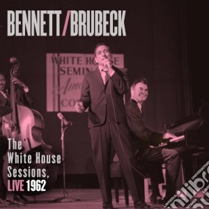 Tony Bennett / Dave Brubeck - The White House Sessions Live 1962 cd musicale di Tony Bennett