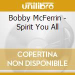 Bobby McFerrin - Spirit You All cd musicale di Bobby McFerrin