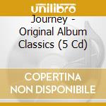 Journey - Original Album Classics (5 Cd) cd musicale di Journey