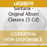 Santana - Original Album Classics (5 Cd) cd musicale di Santana