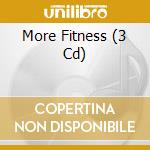 More Fitness (3 Cd) cd musicale di Various Artists