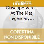 Giuseppe Verdi - At The Met, Legendary Performances From The Metropolitan Opera (20 Cd) cd musicale di Artisti Vari