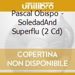 Pascal Obispo - SoledadAnd Superflu (2 Cd) cd