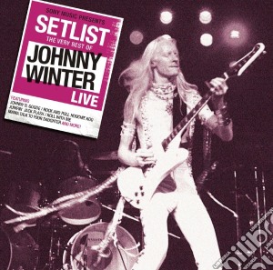Johnny Winter - Setlist: The Very Best Of Johnny Winter Live cd musicale di Johnny Winter