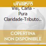Visi, Carla - Pura Claridade-Tributo.. cd