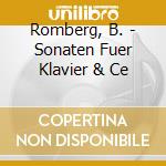 Romberg, B. - Sonaten Fuer Klavier & Ce cd musicale di Romberg, B.