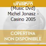 (Music Dvd) Michel Jonasz - Casino 2005 cd musicale di Sony Music