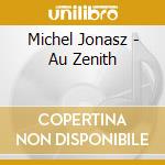 Michel Jonasz - Au Zenith cd musicale di Michel Jonasz
