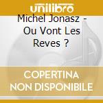 Michel Jonasz - Ou Vont Les Reves ? cd