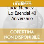 Lucia Mendez - Lo Esencial 40 Aniversario cd