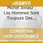 Michel Jonasz - Les Hommes Sont Toujours Des Enfants (3 Cd) cd musicale di Jonasz, Michel