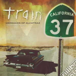Train - California 37: Mermaids Of Alcatraz Tour Edition cd musicale di Train