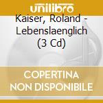 Kaiser, Roland - Lebenslaenglich (3 Cd) cd