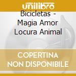 Bicicletas - Magia Amor Locura Animal cd