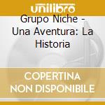 Grupo Niche - Una Aventura: La Historia cd musicale di Grupo Niche